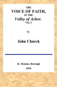 The Voice of Faith in the Valley of Achor: Vol. 1 [of 2]
being a series of letters to several friends on religious subjects