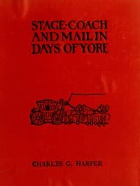 Stage-coach and Mail in Days of Yore, Volume 2 (of 2)
A picturesque history of the coaching age