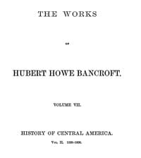 History of Central America, Volume 2, 1530-1800
The Works of Hubert Howe Bancroft, Volume 7