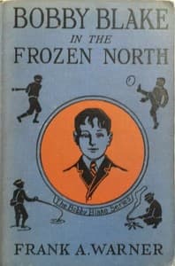 Bobby Blake in the Frozen North; Or, The Old Eskimo's Last Message book cover