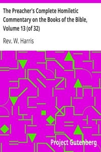 The Preacher's Complete Homiletic Commentary on the Books of the Bible, Volume 13 (of 32)
The Preacher's Complete Homiletic Commentary on the Book of the Proverbs