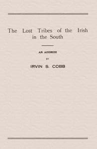 The Lost Tribes of the Irish in the South
An Address at the Annual Dinner of the American Irish Historical Society, January 6, 1917