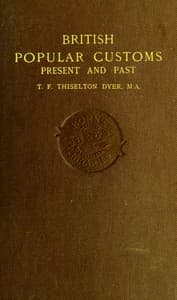 British Popular Customs, Present and Past
Illustrating the Social and Domestic Manners of the People. Arranged According to the Calendar of the Year. book cover