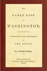 The Early Life of Washington
Designed for the Instruction and Amusement of the Young book cover