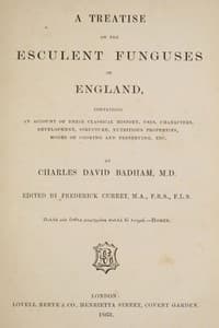 A treatise on the esculent funguses of England
containing an account of their classical history, uses, characters, development, structure, nutritious properties, modes of cooking and preserving, etc.
