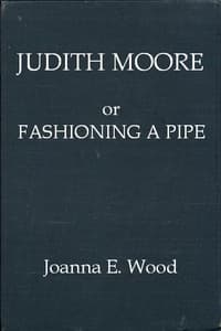 Judith Moore; or, Fashioning a Pipe