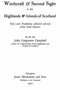 Witchcraft & Second Sight in the Highlands & Islands of Scotland
Tales and Traditions Collected Entirely from Oral Sources