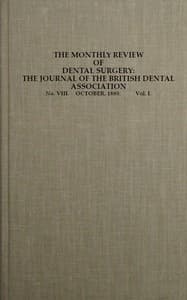 The Monthly Review of Dental Surgery, No. VIII. October, 1880. Vol. I.
The Journal of the British Dental Association