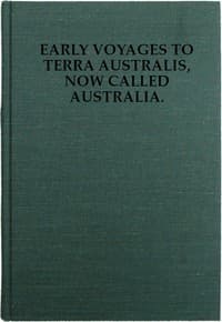 Early Voyages to Terra Australis, Now Called Australia:
A Collection of Documents, and Extracts from Early Manuscript Maps, Illustrative of the History of Discovery on the Coasts of That Vast Island, from the Beginning of the Sixteenth Century to the Time of Captain Cook.