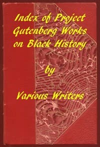 Index of Project Gutenberg Works on Black History
A 2019 Project Gutenberg Contribution for Black History Month book cover