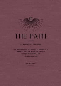 The Path, Vol. I.—1886-'7.
A Magazine Devoted to the Brotherhood of Humanity, Theosophy in America, and the Study of Occult Science, Philosophy, and Aryan Literature.
