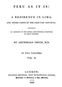 Peru as It Is, Volume 2 (of 2)
A Residence in Lima, and Other Parts of the Peruvian Republic, Comprising an Account of the Social and Physical Features of That Country