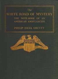 The White Road of Mystery: The Note-Book of an American Ambulancier