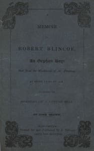 A Memoir of Robert Blincoe, an Orphan Boy
Sent from the workhouse of St. Pancras, London, at seven years of age, to endure the horrors of a cotton-mill, through his infancy and youth, with a minute detail of his sufferings, being the first memoir of the kind published.