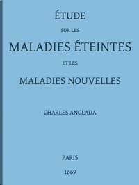 Étude sur les maladies éteintes et les maladies nouvelles
pour servir à l'histoire des évolutions séculaires de la pathologie book cover