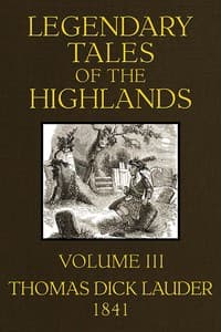 Legendary Tales of the Highlands (Volume 3 of 3)
A sequel to Highland Rambles