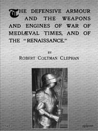 The Defensive Armour and the Weapons and Engines of War of Mediæval Times, and of the "Renaissance." book cover