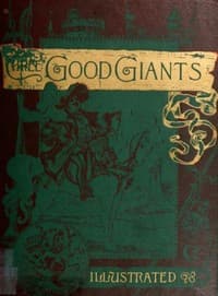 Three Good Giants
Whose Ancient Deeds are recorded in the Ancient Chronicles