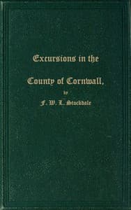 Excursions in the County of Cornwall
Comprising a Concise Historical and Topographical Delineation of the Principal Towns and Villages, Together With Descriptions of the Residences of the Nobility and Gentry, Remains of Antiquity, and Every Other Interesting Object of Curiosity