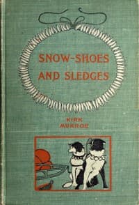 Snow-shoes and Sledges
A Sequel to "The Fur-Seal's Tooth"