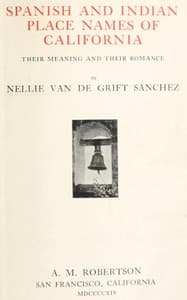 Spanish and Indian place names of California: Their Meaning and Their Romance book cover