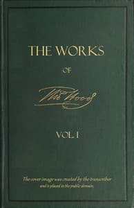 The Works of Thomas Hood; Vol. 01 (of 11)
Comic and Serious, in Prose and Verse, With All the Original Illustrations