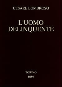 L'uomo delinquente
in rapporto all'antropologia, alla giurisprudenza ed alla psichiatria (Cause e rimedi)