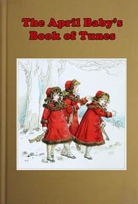 The April Baby's Book of Tunes
with the story of how they came to be written