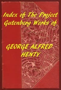 Index of the Project Gutenberg Works of George Alfred Henty book cover