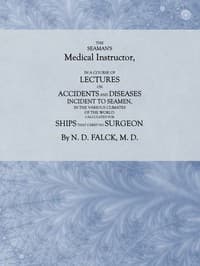 The Seaman's Medical Instructor
In a Course of Lectures on Accidents and Diseases Incident to Seamen