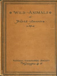 Wild Animals of North America
Intimate Studies of Big and Little Creatures of the Mammal Kingdom
