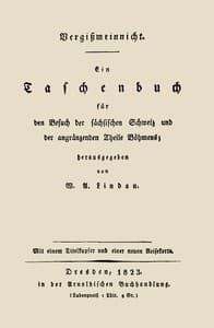 Vergißmeinnicht
Ein Taschenbuch für den Besuch der sächsischen Schweiz und der angränzenden Theile Böhmens