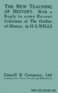 The New Teaching of History
With a reply to some recent criticisms of The Outline of History