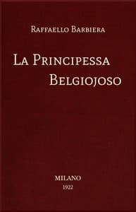 La Principessa Belgiojoso
Da memorie mondane inedite o rare e da archivii segreti di Stato