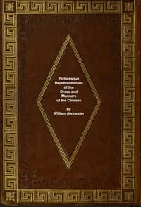 The Costume of China
Picturesque Representations of the Dress and Manners of the Chinese book cover