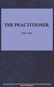 The Practitioner. May, 1869.
A Monthly Journal of Therapeutics