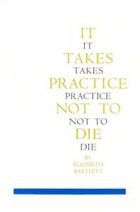 It Takes Practice Not To Die