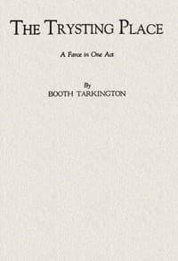 The Trysting Place: A Farce in One Act