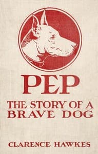 Pep: The Story of a Brave Dog