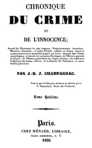 Chronique du crime et de l'innocence, tome 8/8
Recueil des événements les plus tragiques;...