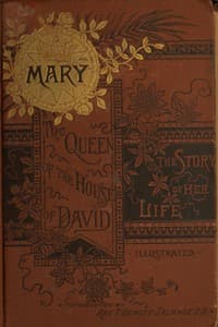 Mary: The Queen of the House of David and Mother of Jesus
The Story of Her Life