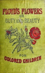 Floyd's Flowers; Or, Duty and Beauty for Colored Children
Being One Hundred Short Stories Gleaned from the Storehouse of Human Knowledge and Experience: Simple, Amusing, Elevating