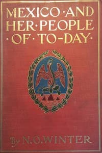 Mexico and Her People of To-day
An Account of the Customs, Characteristics, Amusements, History and Advancement of the Mexicans, and the Development and Resources of Their Country