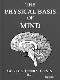 The Physical Basis of Mind
Being the Second Series of Problems of Life and Mind.