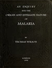 An Enquiry Into the Origin and Intimate Nature of Malaria