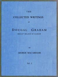 The Collected Writings of Dougal Graham, "Skellat" Bellman of Glasgow, Vol. 1 of 2