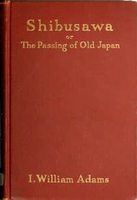 Shibusawa; or, The passing of old Japan book cover
