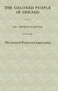 The Colored People of Chicago
An Investigation Made for the Juvenile Protective Association