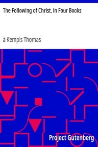 The Following of Christ, in Four Books
Translated from the Original Latin of Thomas a Kempis