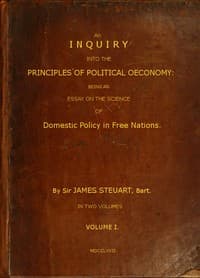 An Inquiry into the Principles of Political Oeconomy (Vol. 1 of 2)
Being an essay on the science of domestic policy in free nations. In which are particularly considered population, agriculture, trade, industry, money, coin, interest, circulation, banks, exchange, public credit, and taxes